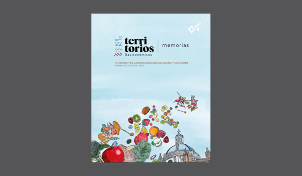 Territorios gastronómicos: Memorias 12° Encuentro Latinoamericano de Diseño y Alimentos Cuenca, Ecuador 2024