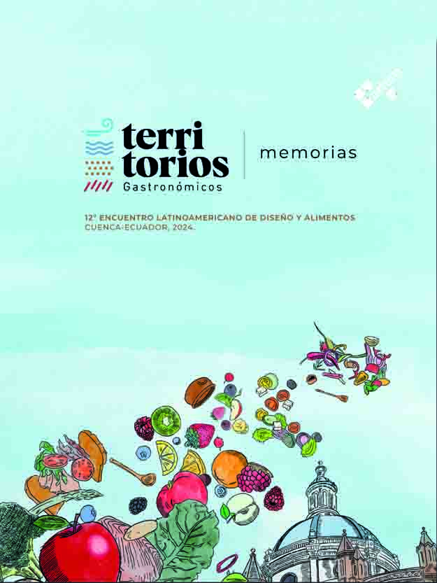 Territorios gastronómicos: Memorias 12° Encuentro Latinoamericano de Diseño y Alimentos Cuenca, Ecuador 2024
