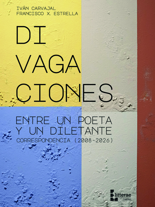 Divagaciones entre un poeta y un dilatante. Correspondencia (2008-2026)